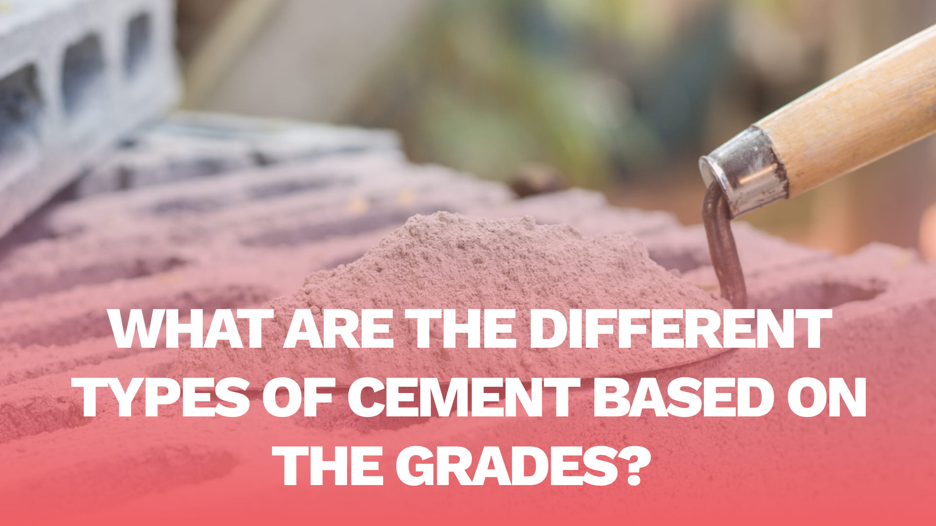 What are the different types of Cement based on the grades?