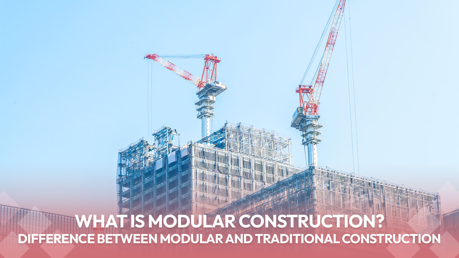 What is Modular Construction? Difference Between Modular and Traditional Construction