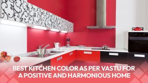 Read more about the article Best Kitchen Color as Per Vastu for a Positive and Harmonious Home