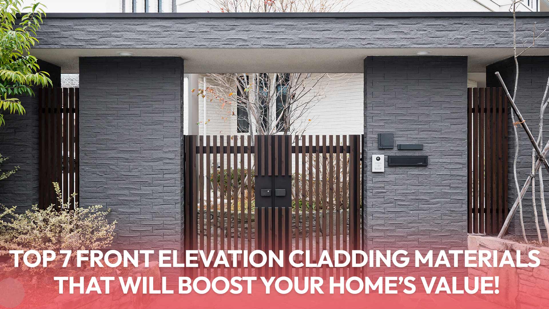 Top 7 Front Elevation Cladding Materials That Will Boost Your Home’s Value!