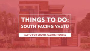 Read more about the article South-Facing House Vastu: Tips for Apartments and Flats
