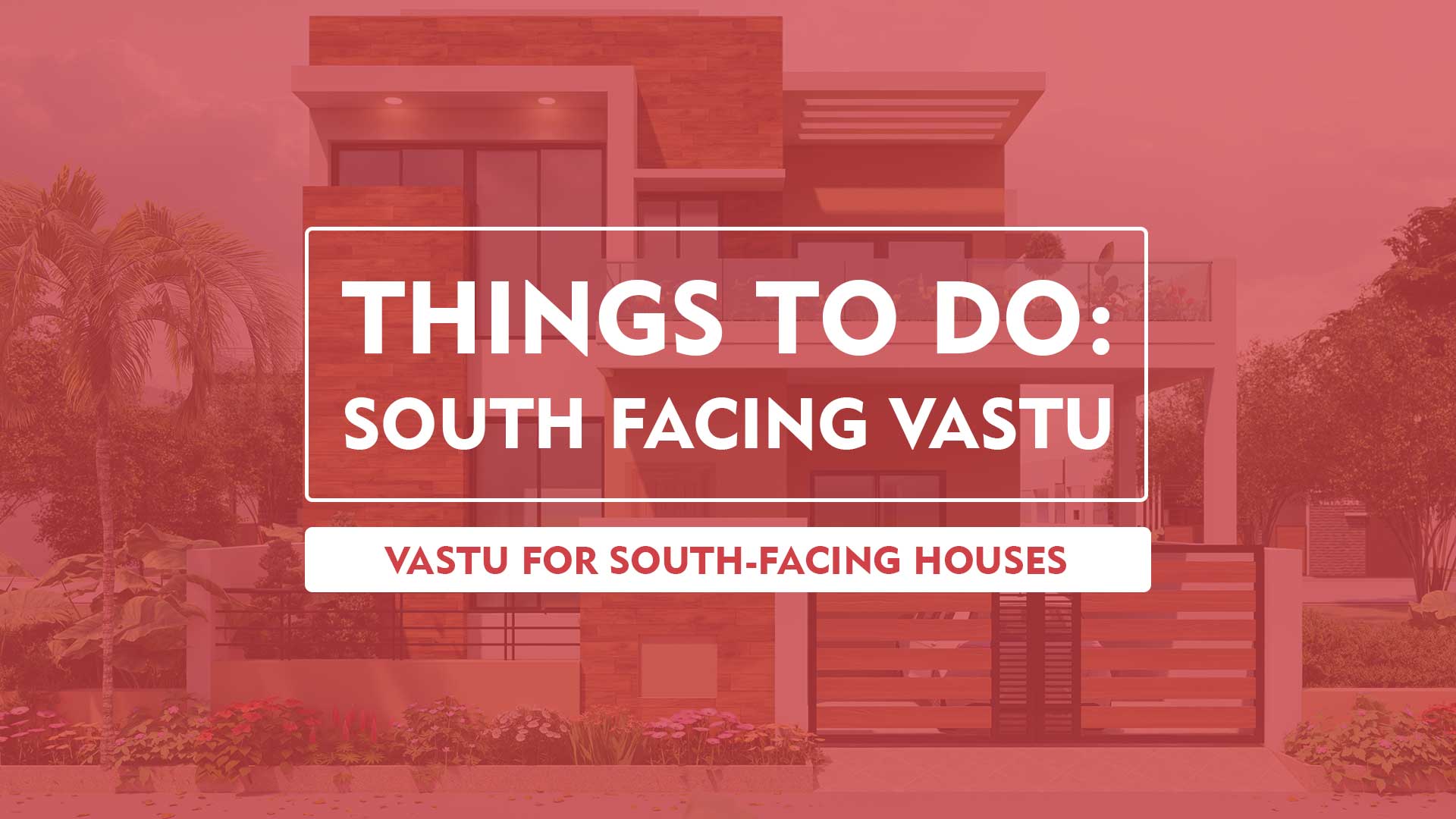 South-Facing House Vastu: Tips for Apartments and Flats