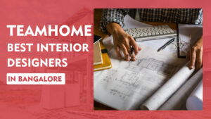 Read more about the article Best Interior Designers in Bangalore – TeamHome