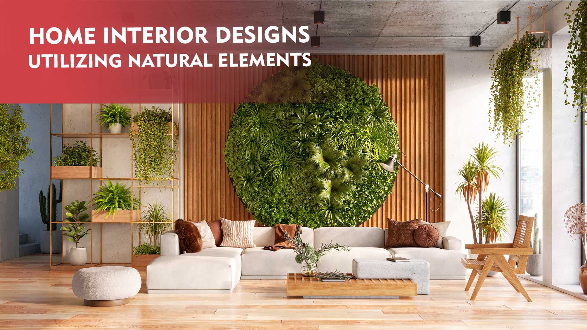 Home Interior designs utilizing Natural Elements