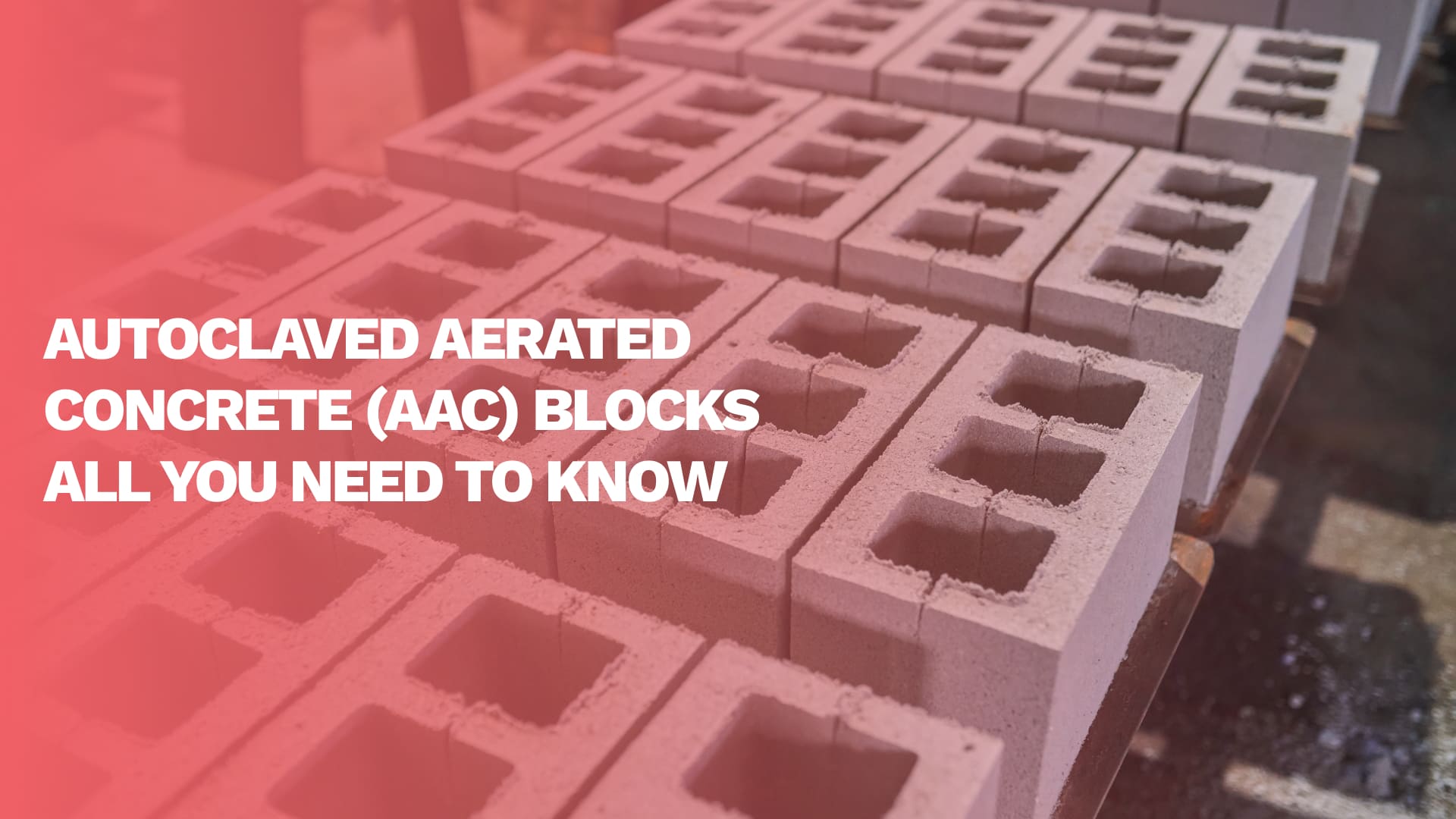 Autoclaved Aerated Concrete (AAC) Blocks: All you Need to know