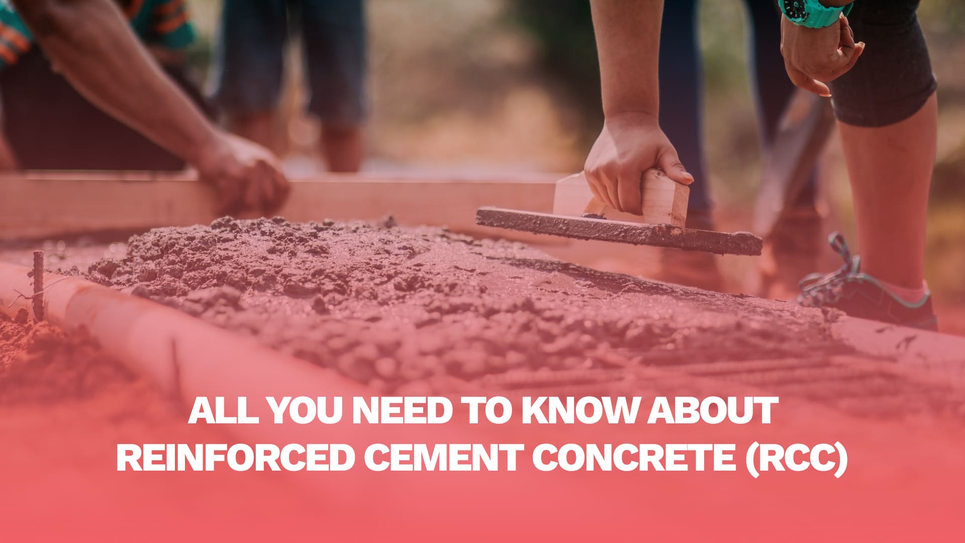 All You Need To Know About Reinforced Cement Concrete (RCC)