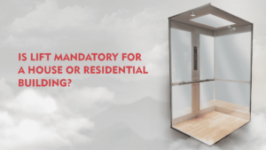 Read more about the article Do You Need a Lift for a House/Residential Building?