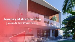 Read more about the article Blueprint to Home: Journey of Architecture Design to Your Dream Home