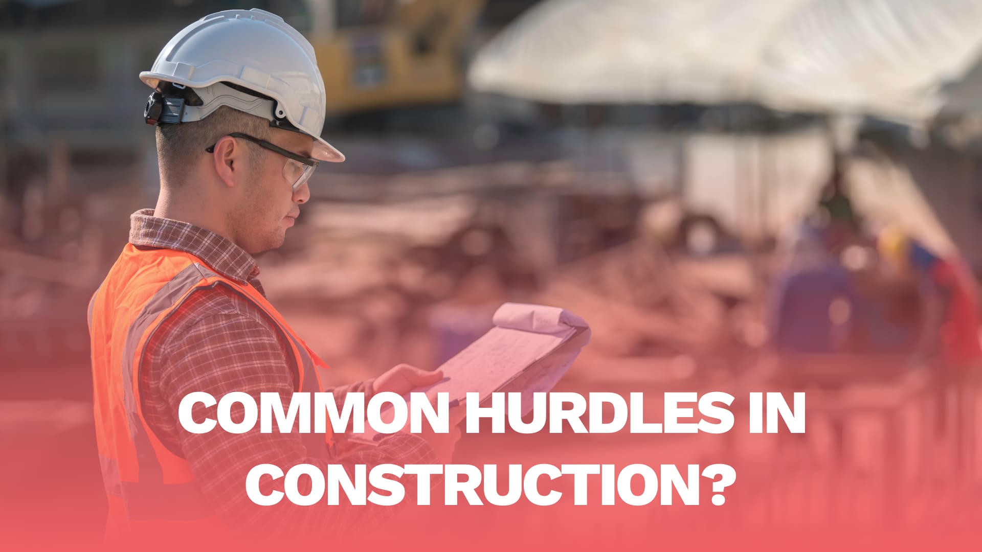 You are currently viewing Common Hurdles in Construction?