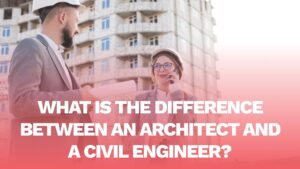 Read more about the article What is the difference between an Architect and a Civil engineer? 