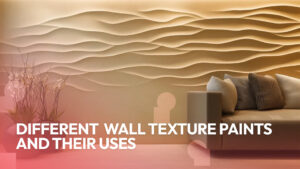 Read more about the article Different Wall Texture Paints and Their Uses