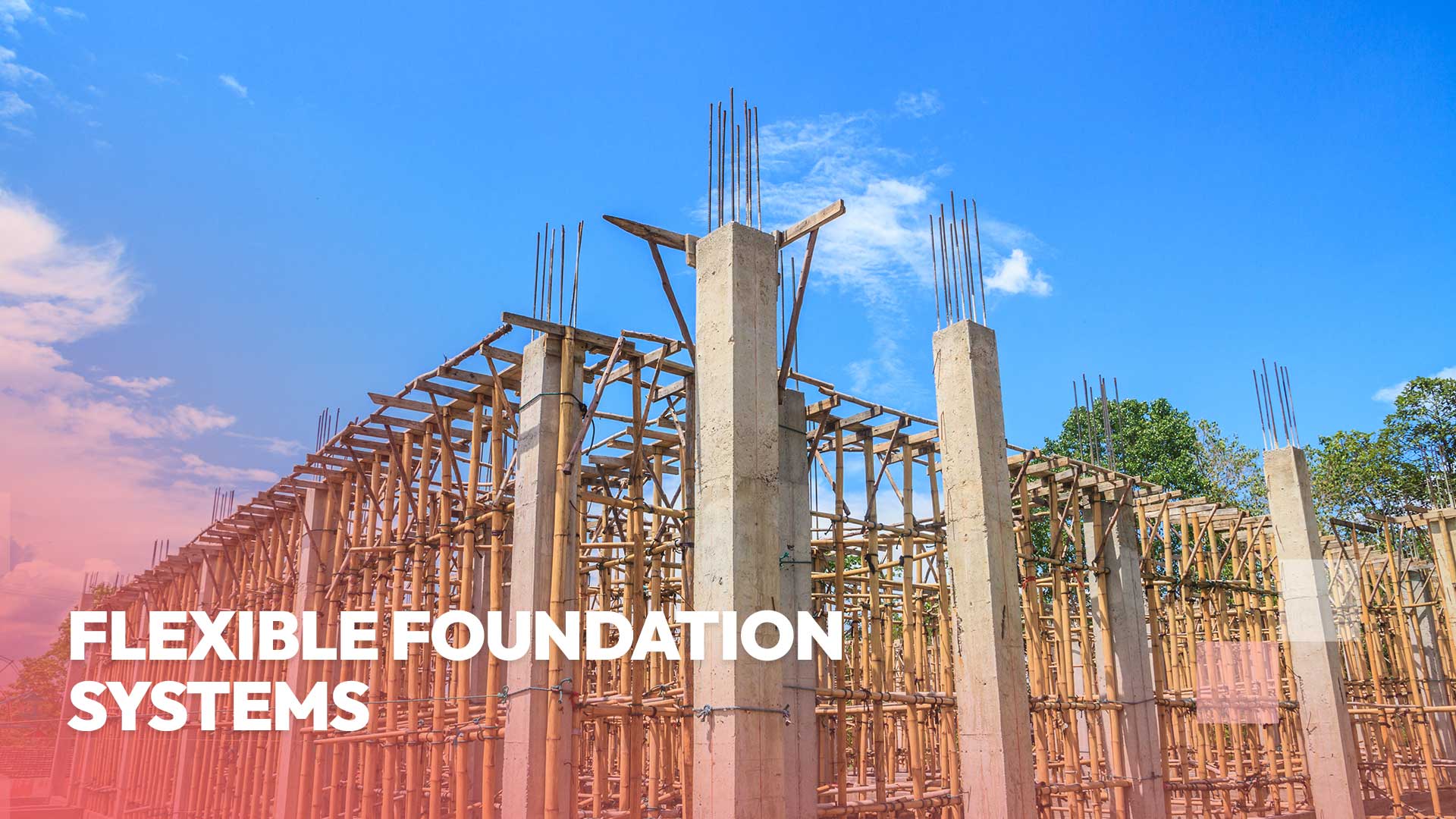 Flexible Foundation Systems